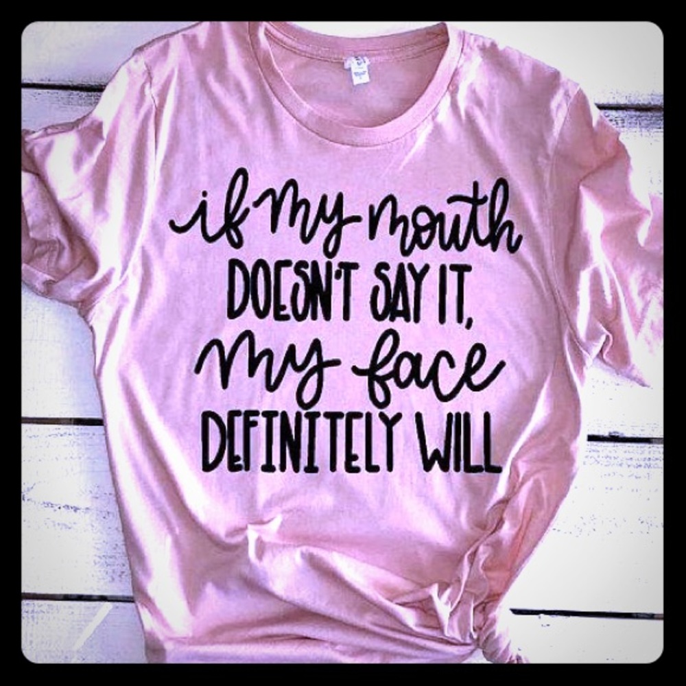 If my mouth doesn’t say it, my face will
